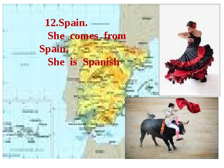 12.Spain. She comes from Spain. She is Spanish