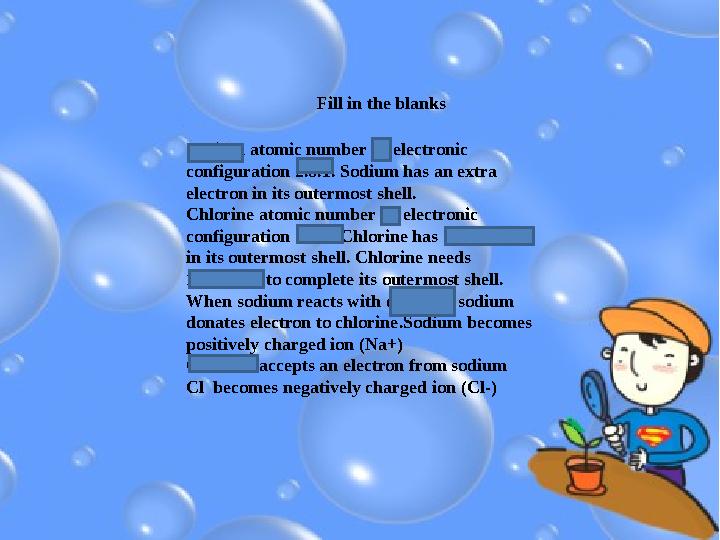 Fill in the blanks Sodium atomic number 11 electronic configuration 2.8.1. Sodium has an extra electron in its outermost shell