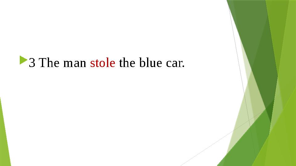  3 The man stole the blue car. 3 The man stole the blue car.