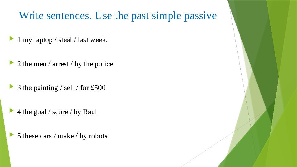 Write sentences. Use the past simple passive 1 my laptop / steal / last week. 2 the men / arrest / by the police 3 the pai Write sentences. Use the past simple passive 1 my laptop / steal / last week. 2 the men / arrest / by the police 3 the pai