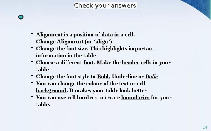 14• Alignment is a position of data in a cell. Change Alignment (or ‘align’) • C hange the font size . This highlights impo
