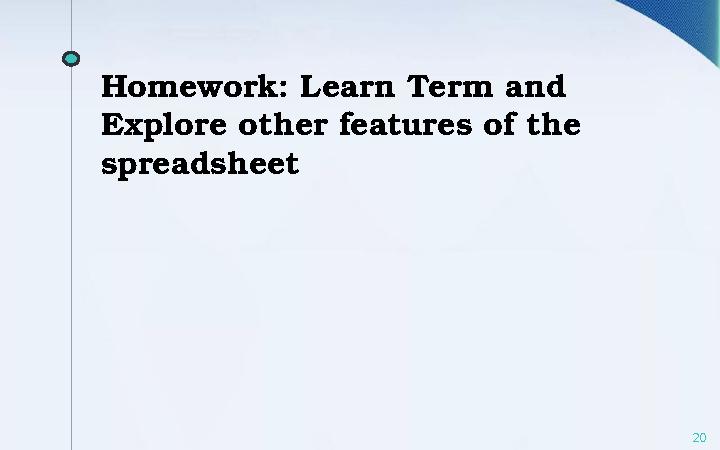 Homework: Learn Term and Explore other features of the spreadsheet 20