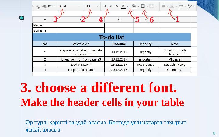 3. choose a different font. Make the header cells in your table 8Әр түрлі қаріпті таңдай аласыз. Кестеде ұяшықтарға тақырып ж