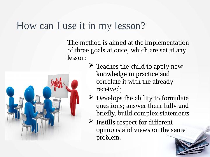 How can I use it in my lesson? The method is aimed at the implementation of three goals at once, which are set at any less