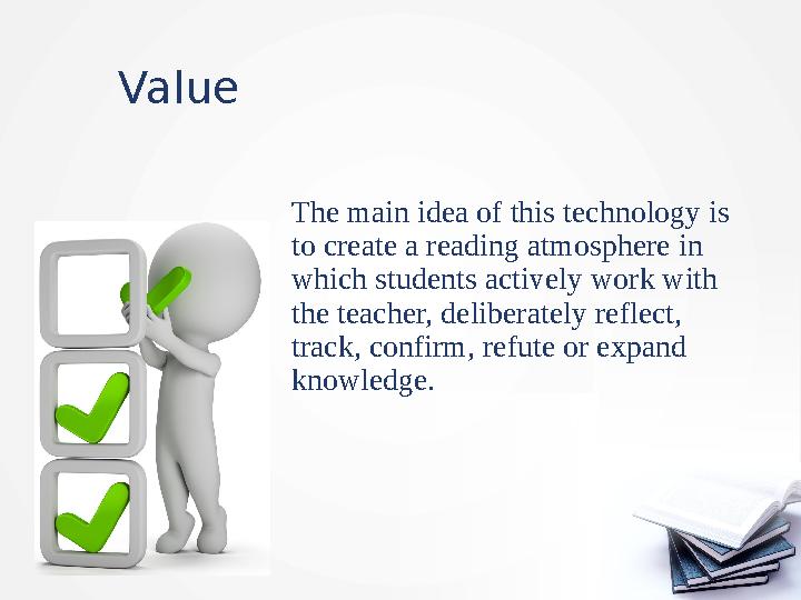 Value The main idea of this technology is to create a reading atmosphere in which students actively work with the teacher, d