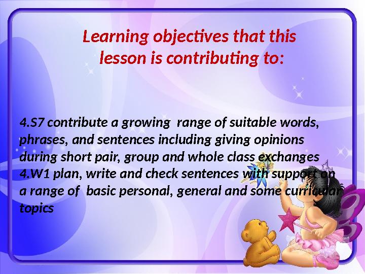 Learning objectives that this lesson is contributing to : 4.S7 contribute a growing range of suitable words, phrases, and se