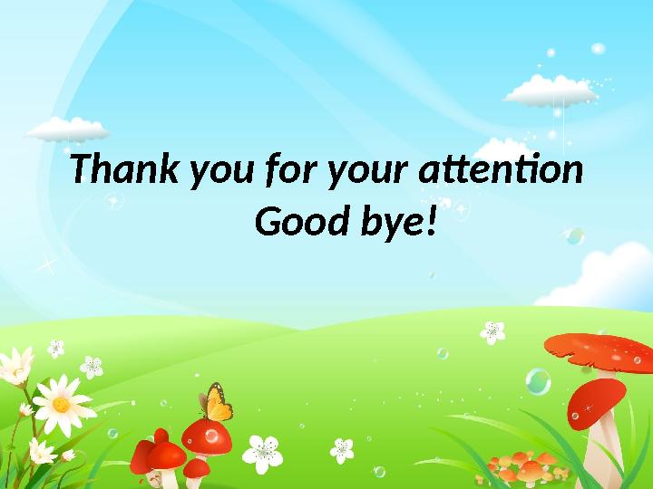 Thank you for your attention Good bye!