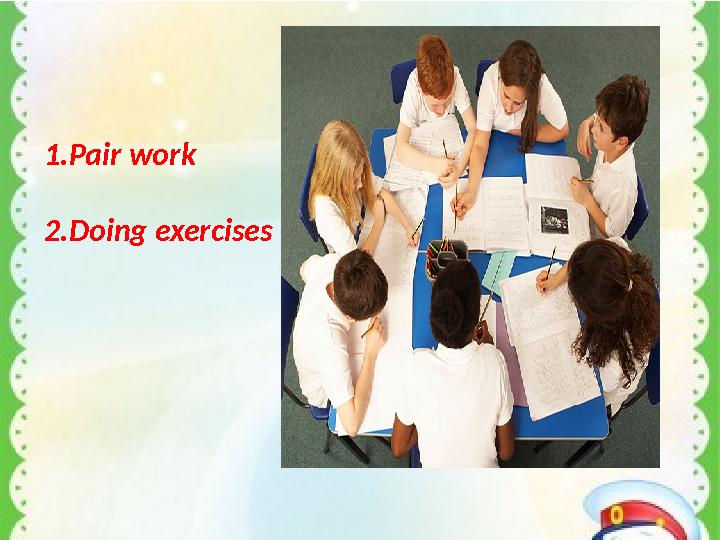 1 . Pair work 2 . Doing exercises