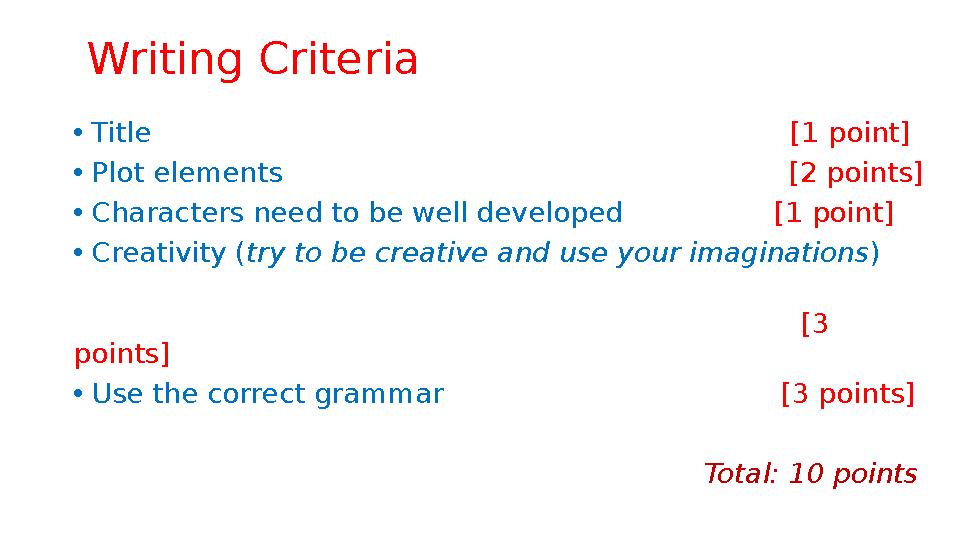 Writing Criteria • Title [1 point] • Plot elements