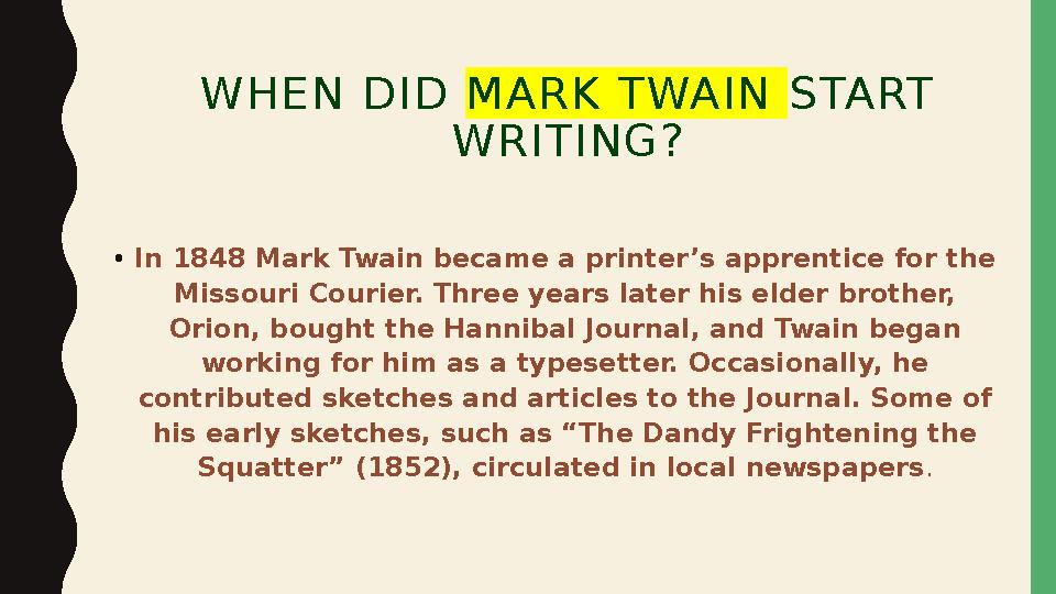 WHEN DID MARK TWAIN START WRITING? • In 1848 Mark Twain became a printer’s apprentice for the Missouri Courier. Three year