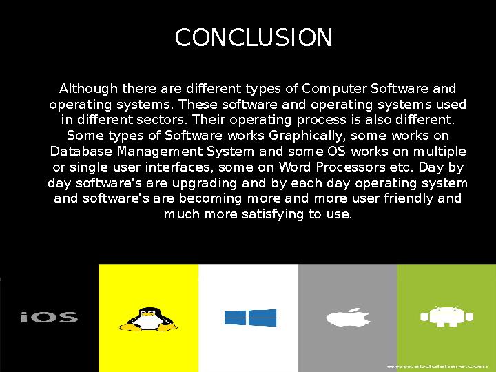 CONCLUSION Although there are different types of Computer Software and operating systems. These software and operating systems