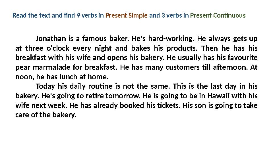 Jonathan is a famous baker. He's hard-working . He always gets up at three o'clock every night and bakes his