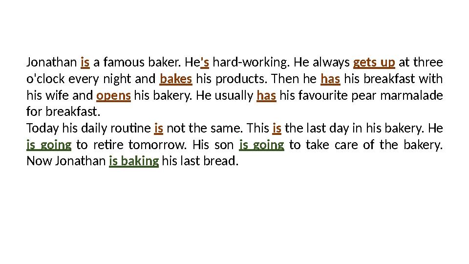 Jonathan is a famous baker. He 's hard-working. He always gets up at three o'clock every night and bakes his products.