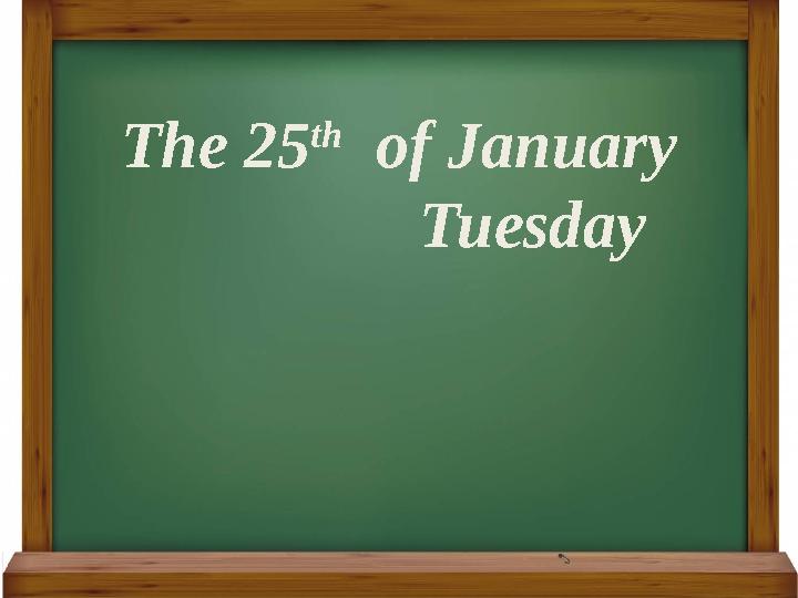 The 2 5 th of January Tuesday