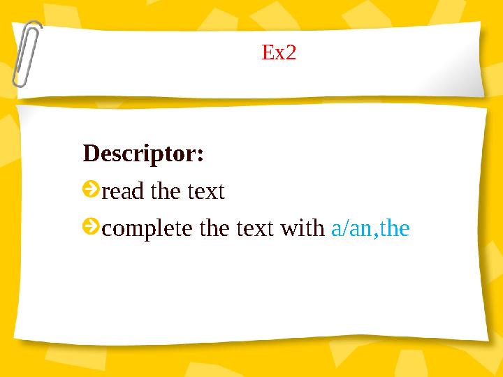 Ex2 Descriptor: read the text complete the text with a/an,the
