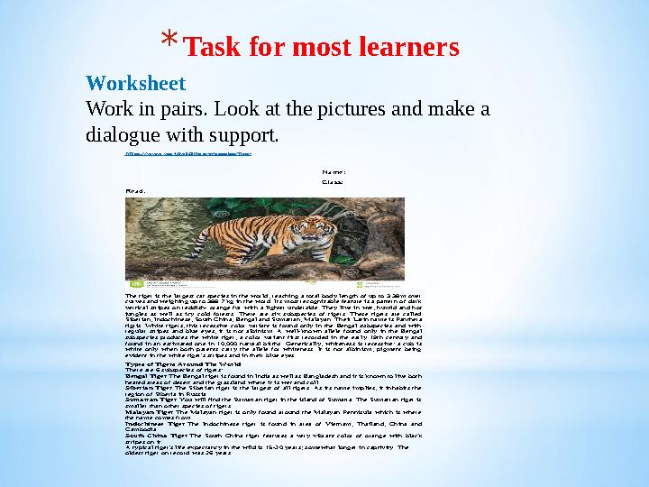 * Task for most learners Worksheet Work in pairs. Look at the pictures and make a dialogue with support.https://www.worldwildl