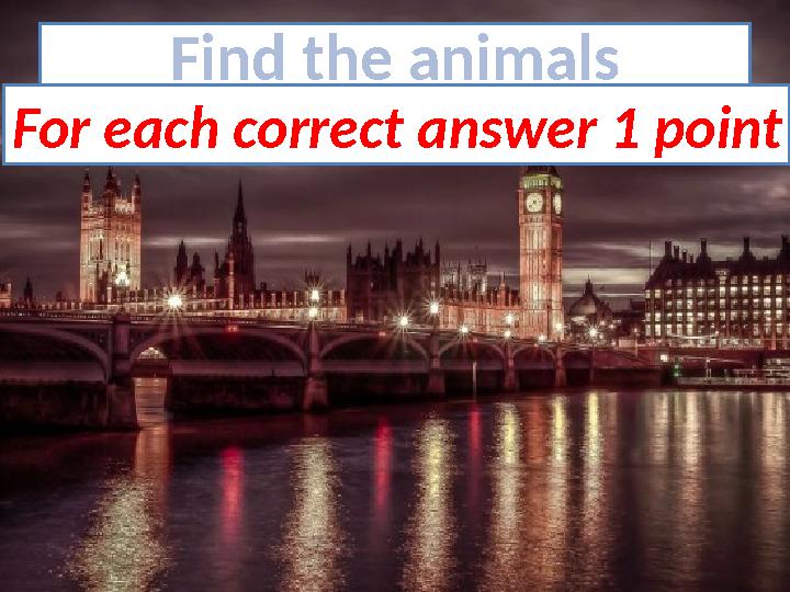 Find the animals For each correct answer 1 point