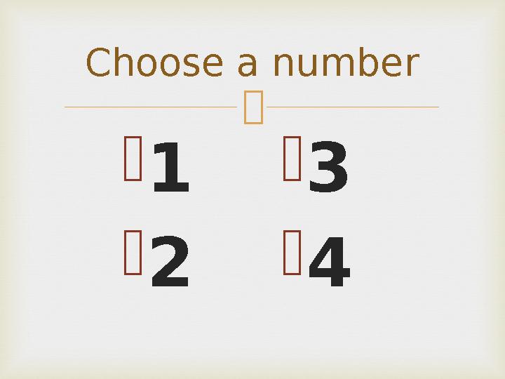   1  2Choose a number  3  4