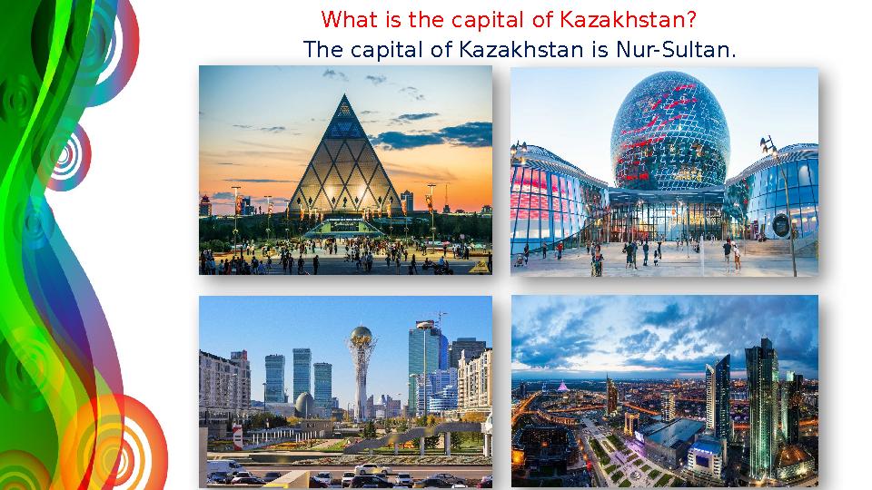 What is the capital of Kazakhstan? The capital of Kazakhstan is Nur-Sultan.