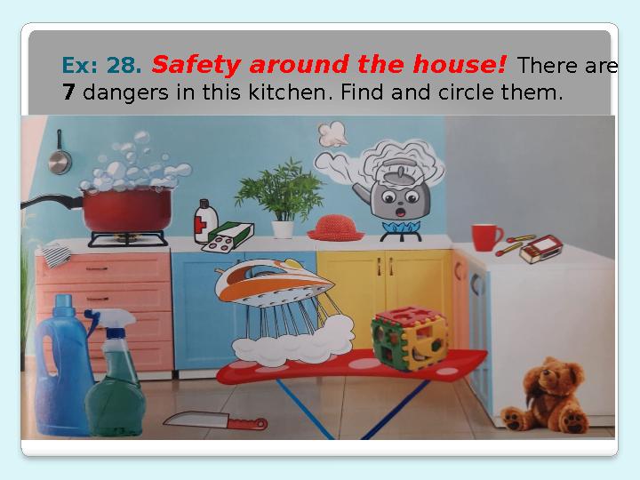 Ex: 28. Safety around the house! There are 7 dangers in this kitchen. Find and circle them.