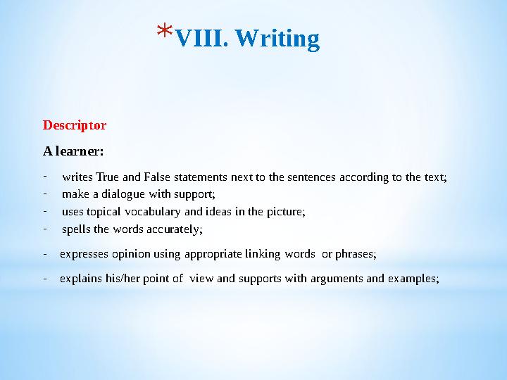 * VIII. Writing Descriptor A learner: - writes True and False statements next to the sentences according to the text; - make a