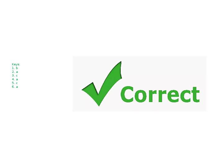 Keys: 1. b 2. a 3. c 4. a 5. c 6. a