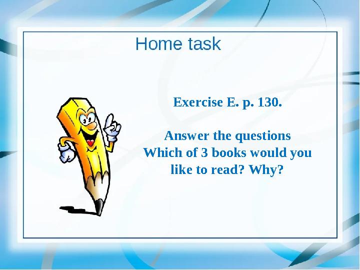 Exercise E. p. 130. Answer the questions Which of 3 books would you like to read? Why?