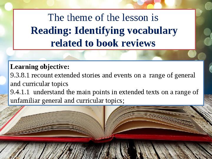 The theme of the lesson is Reading: Identifying vocabulary related to book reviews Learning objective: 9.3.8.1 recount exten