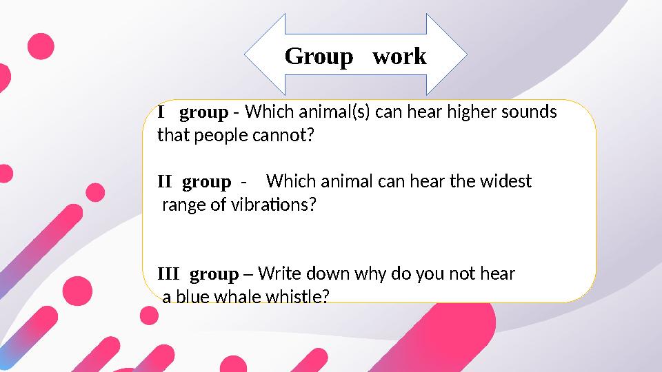 I group - Which animal(s) can hear higher sounds that people cannot? II group - Which animal can hear the widest ran