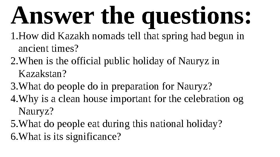 Answer the questions: 1. How did Kazakh nomads tell that spring had begun in ancient times? 2. When is the official public holi
