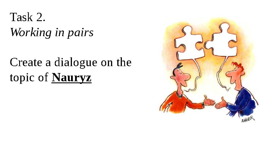 Task 2. Working in pairs Create a dialogue on the topic of Nauryz
