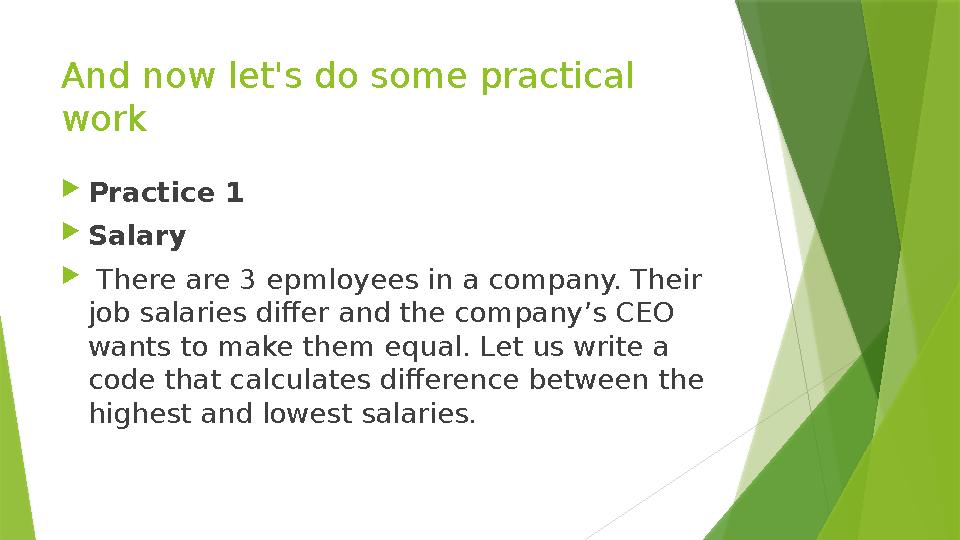 And now let's do some practical work  Practice 1  Salary  There are 3 epmloyees in a company. Their job salaries differ