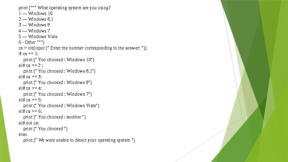 print (""" What operating system are you using? 1 — Windows 10 2 — Windows 8.1 3 — Windows 8 4 — Windows 7 5 — Windows Vista 6