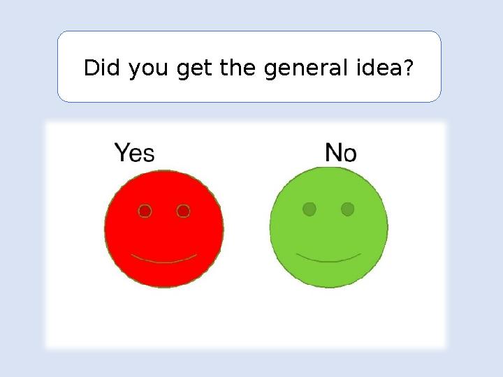 Did you get the general idea?