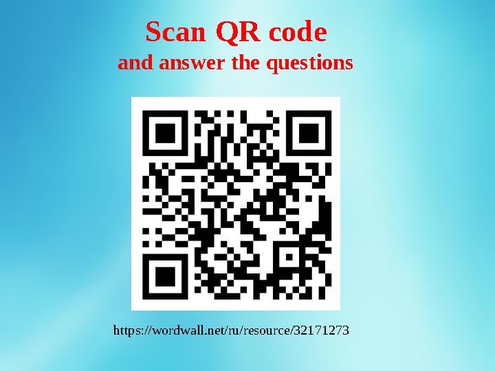 https://wordwall.net/ru/resource/32171273 Scan QR code and answer the questions