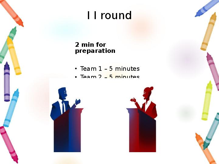 I I round 2 min for preparation • Team 1 – 5 minutes • Team 2 – 5 minutes