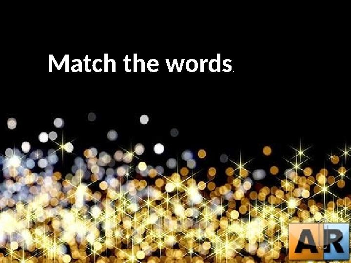 Match the words .