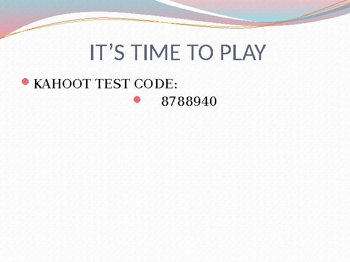 IT’S TIME TO PLAY  KAHOOT TEST CODE:  8788940
