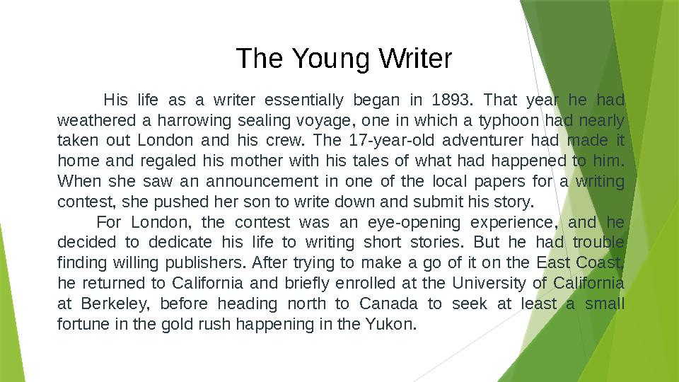 The Young Writer His life as a writer essentially began in 1893. That year he had weathered a harrowing