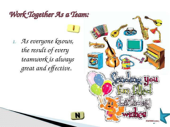 1. As everyone knows, the result of every teamwork is always great and effective.Work Together As a Team: