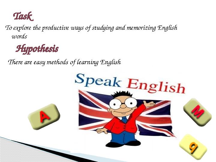 To explore the productive ways of studying and memorizing English words Task Hypothesis There are easy methods of learning Engl