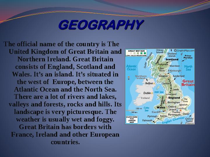 The official name of the country is The United Kingdom of Great Britain and Northern Ireland. Great Britain consists of Engla