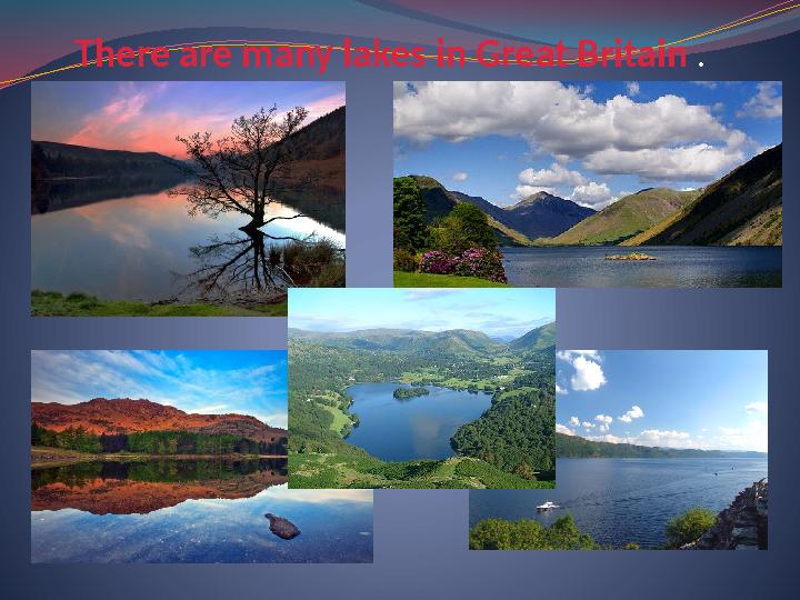 There are many lakes in Great Britain .