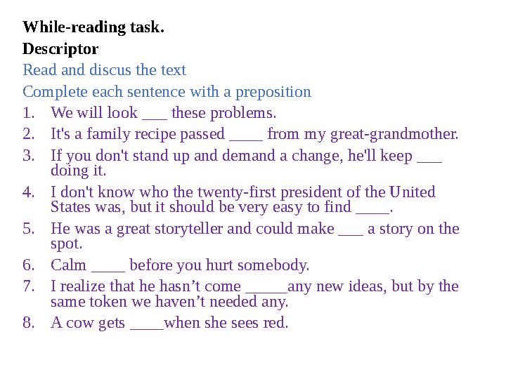 While-reading task. Descriptor Read and discus the text Complete each sentence with a preposition 1. We will look ___ these pro