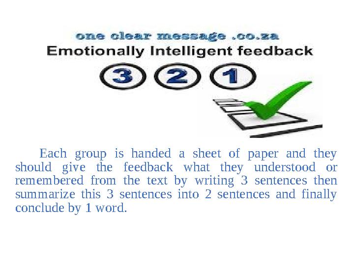 Each group is handed a sheet of paper and they should give the feedback what they understood or remembered fr