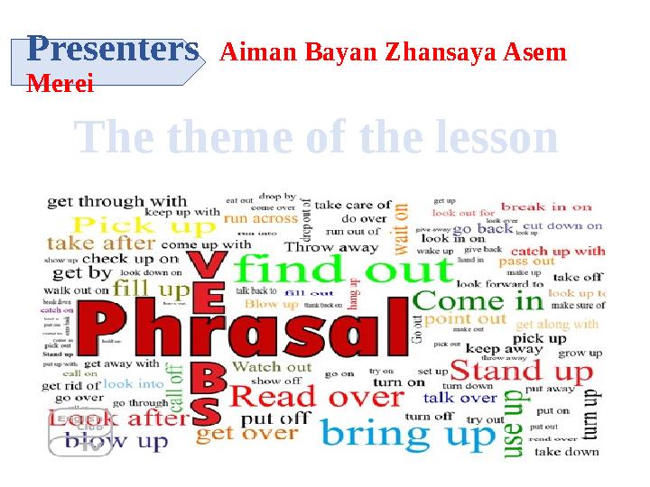 Presenters Aiman Bayan Zhansaya Asem Merei The theme of the lesson