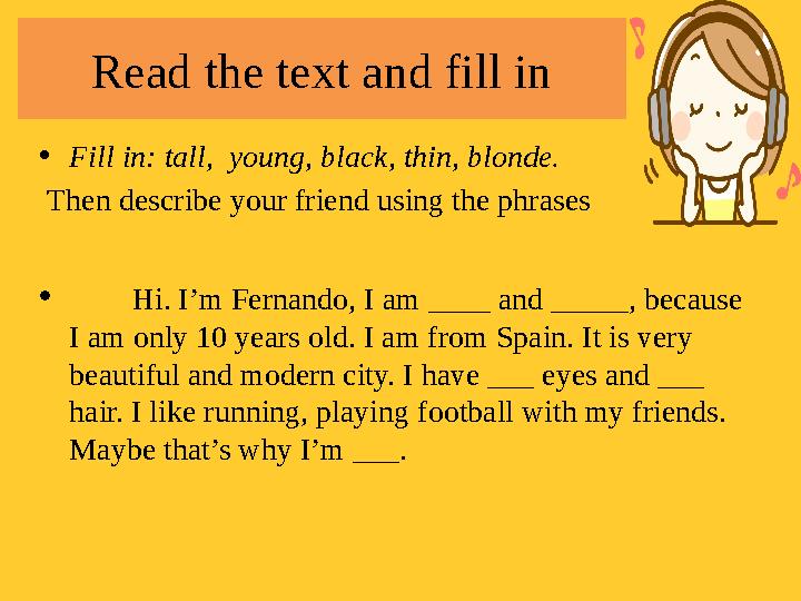 Read the text and fill in • Fill in: tall, young, black, thin, blonde. Then describe your friend using the phrases •