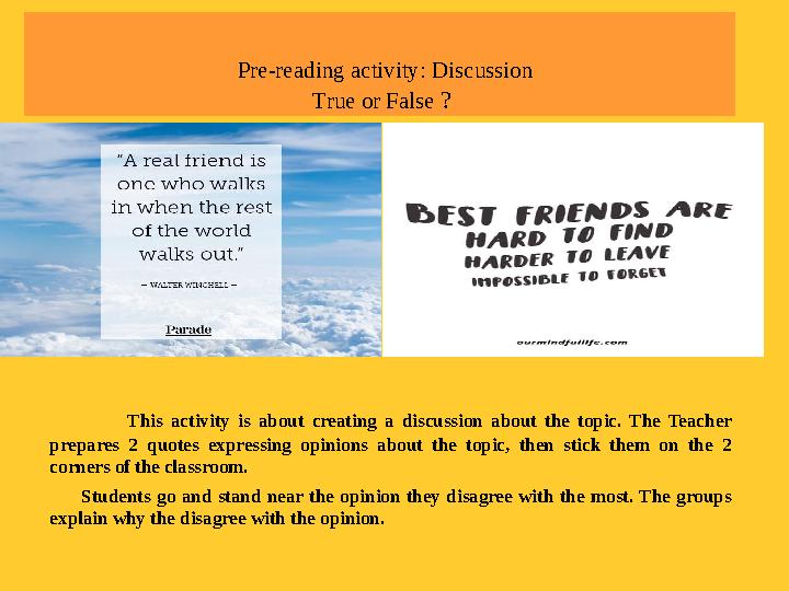 Pre-reading activity: Discussion True or False ? This activity is about creating a discussio