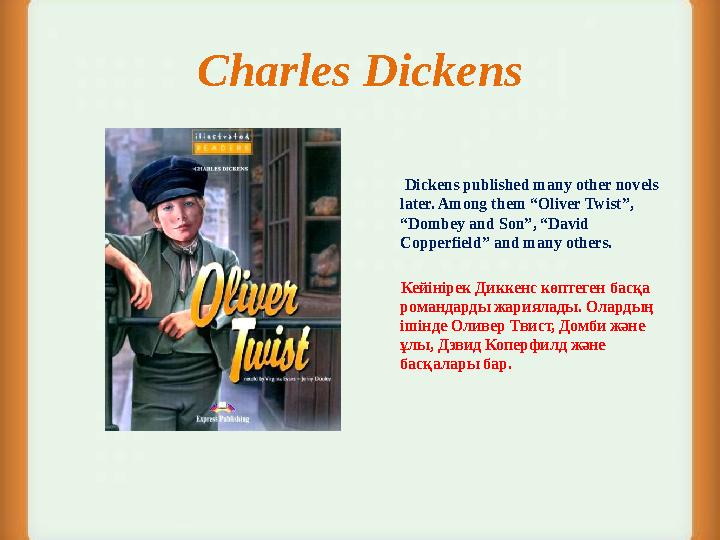 Charles Dickens Dickens published many other novels later. Among them “Oliver Twist”, “Dombey and Son”, “