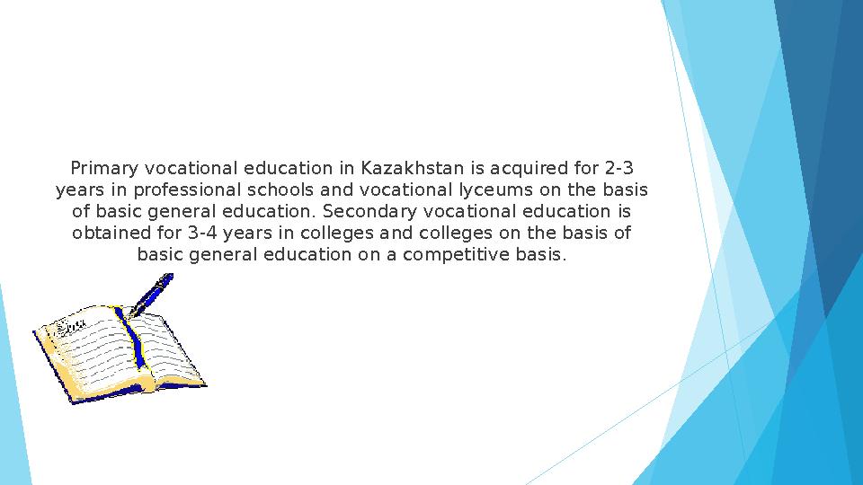 Primary vocational education in Kazakhstan is acquired for 2-3 years in professional schools and vocational lyceums on the basi